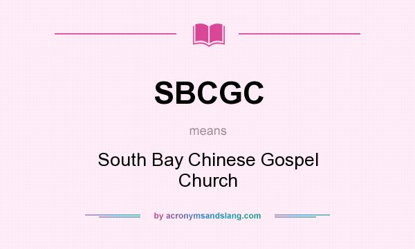 What does SBCGC mean? It stands for South Bay Chinese Gospel Church