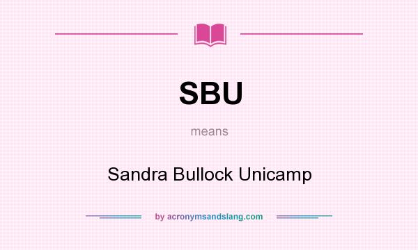 What does SBU mean? It stands for Sandra Bullock Unicamp