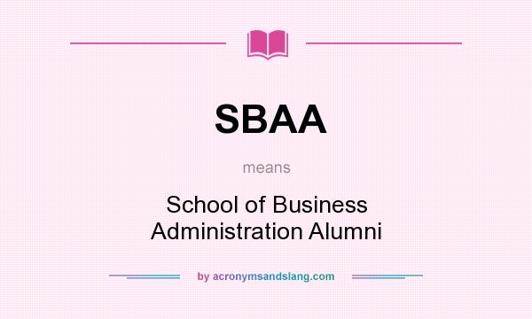What does SBAA mean? It stands for School of Business Administration Alumni