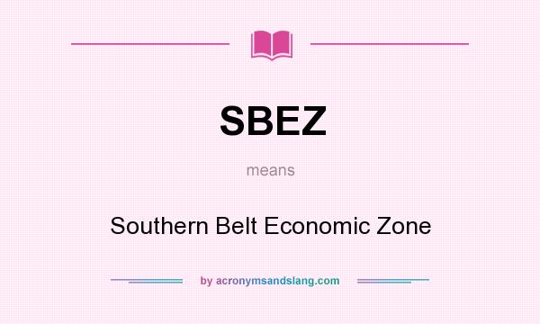 What does SBEZ mean? It stands for Southern Belt Economic Zone