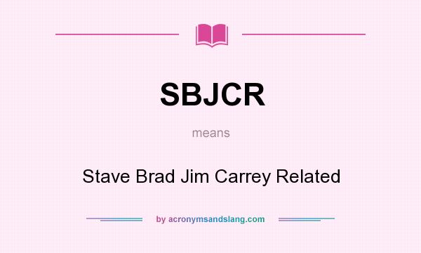What does SBJCR mean? It stands for Stave Brad Jim Carrey Related