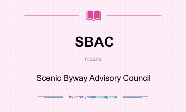 What does SBAC mean? It stands for Scenic Byway Advisory Council