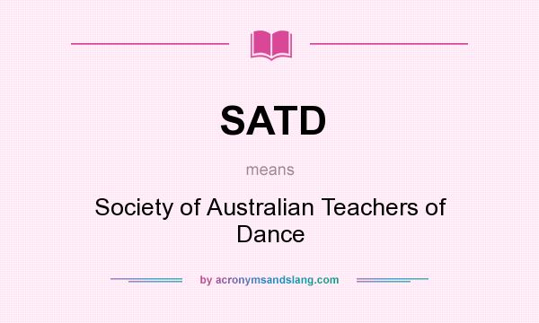 What does SATD mean? It stands for Society of Australian Teachers of Dance