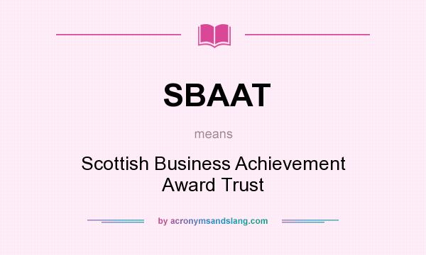 What does SBAAT mean? It stands for Scottish Business Achievement Award Trust