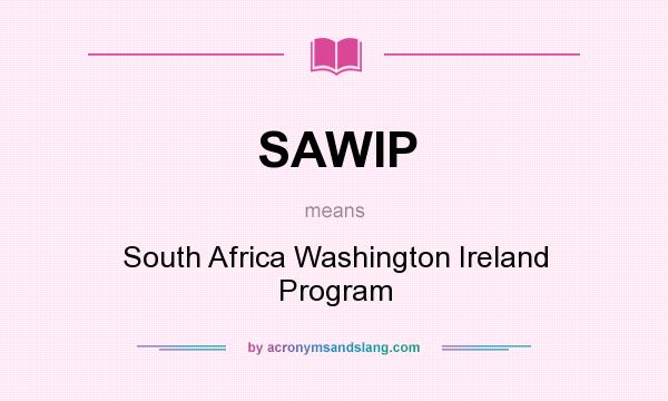What does SAWIP mean? It stands for South Africa Washington Ireland Program