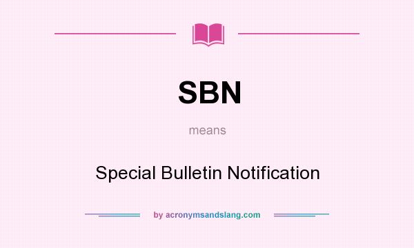 What does SBN mean? It stands for Special Bulletin Notification