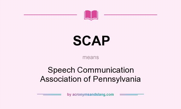 What does SCAP mean? It stands for Speech Communication Association of Pennsylvania