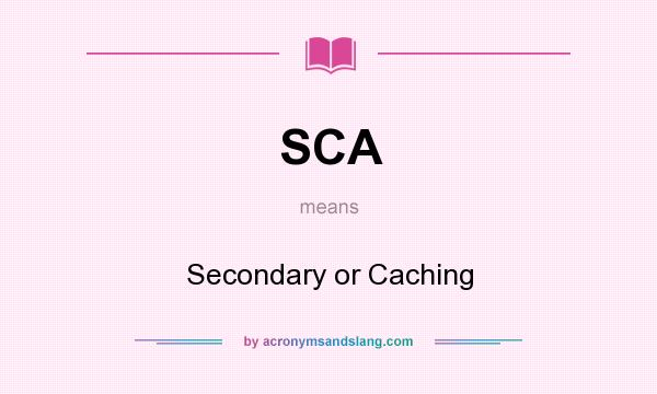 What does SCA mean? It stands for Secondary or Caching