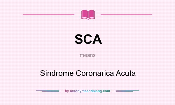 What does SCA mean? It stands for Sindrome Coronarica Acuta