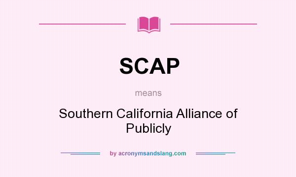 What does SCAP mean? It stands for Southern California Alliance of Publicly
