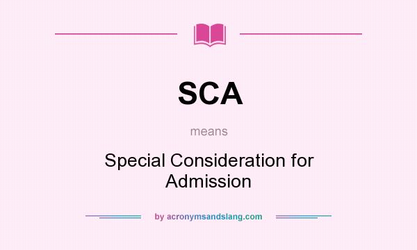 What does SCA mean? It stands for Special Consideration for Admission