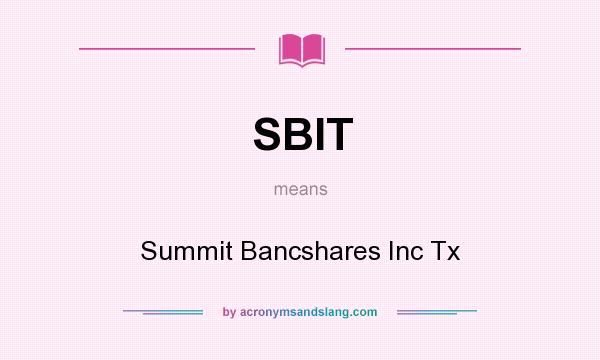 What does SBIT mean? It stands for Summit Bancshares Inc Tx