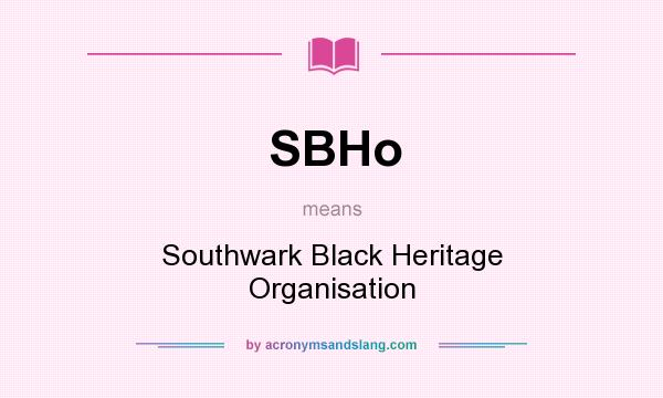 What does SBHo mean? It stands for Southwark Black Heritage Organisation
