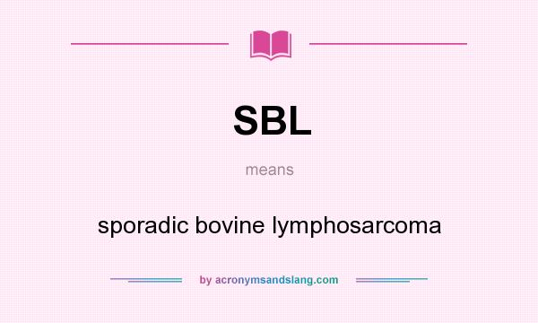 What does SBL mean? It stands for sporadic bovine lymphosarcoma
