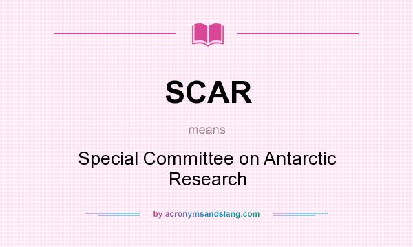 What does SCAR mean? It stands for Special Committee on Antarctic Research