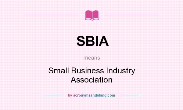 What does SBIA mean? It stands for Small Business Industry Association