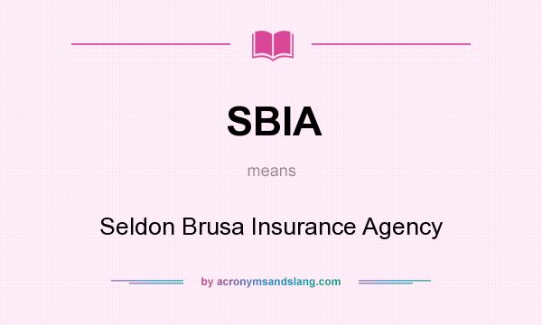 What does SBIA mean? It stands for Seldon Brusa Insurance Agency