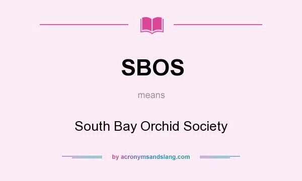 What does SBOS mean? It stands for South Bay Orchid Society