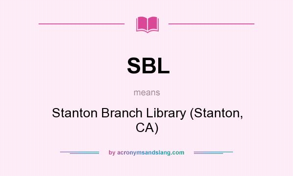What does SBL mean? It stands for Stanton Branch Library (Stanton, CA)