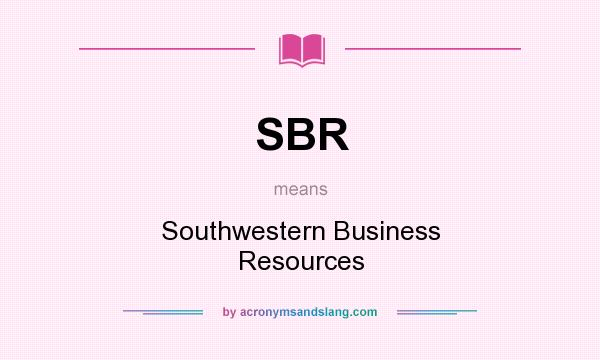 What does SBR mean? It stands for Southwestern Business Resources