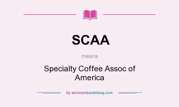 What does SCAA mean? It stands for Specialty Coffee Assoc of America