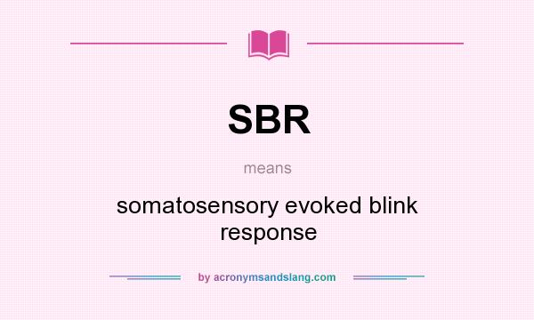What does SBR mean? It stands for somatosensory evoked blink response