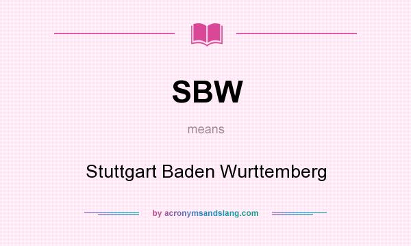 What does SBW mean? It stands for Stuttgart Baden Wurttemberg