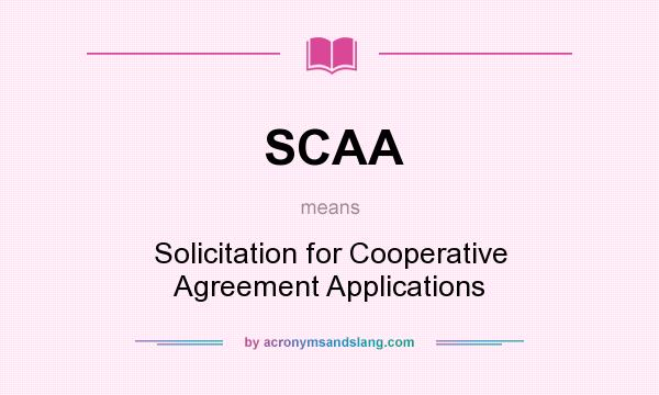What does SCAA mean? It stands for Solicitation for Cooperative Agreement Applications