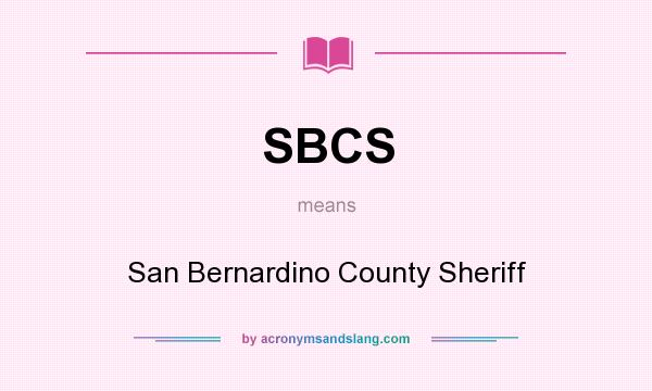 What does SBCS mean? It stands for San Bernardino County Sheriff