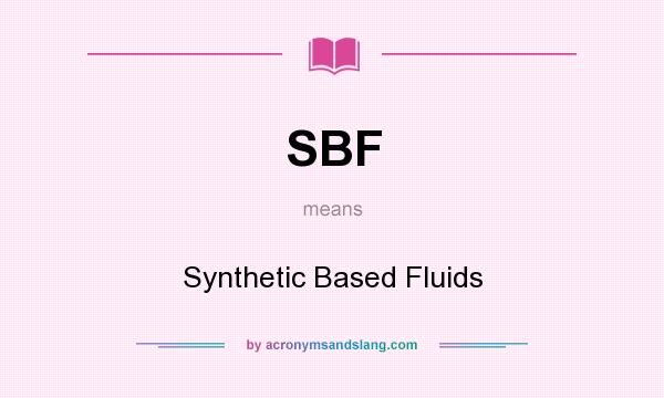 What does SBF mean? It stands for Synthetic Based Fluids