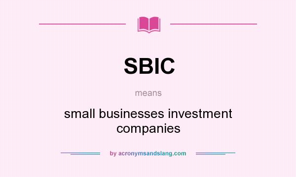 What does SBIC mean? It stands for small businesses investment companies