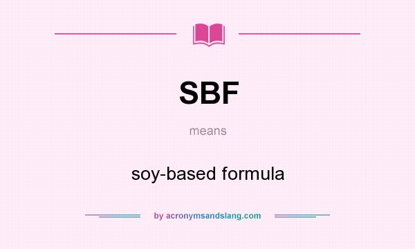 What does SBF mean? It stands for soy-based formula