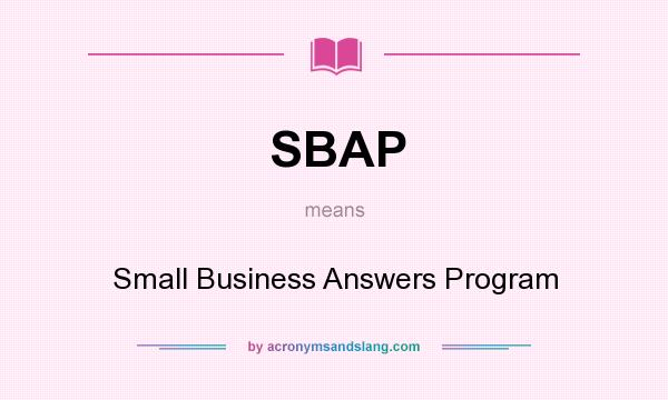 What does SBAP mean? It stands for Small Business Answers Program