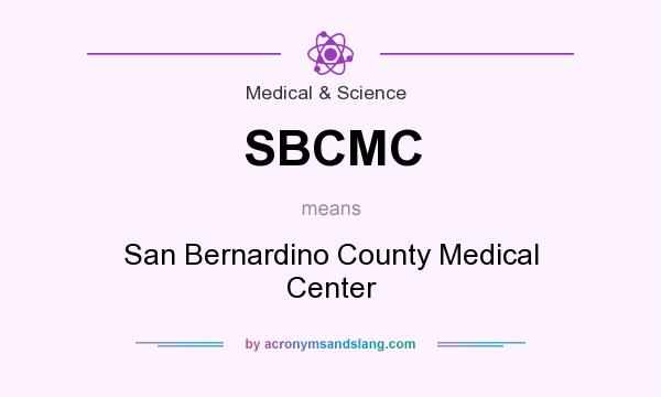 What does SBCMC mean? It stands for San Bernardino County Medical Center