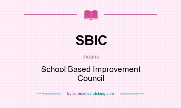 What does SBIC mean? It stands for School Based Improvement Council