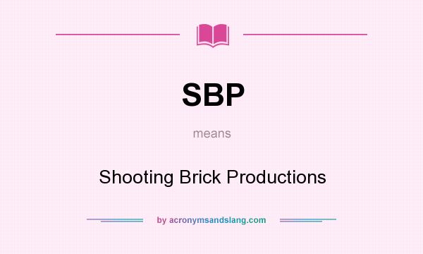 What does SBP mean? It stands for Shooting Brick Productions