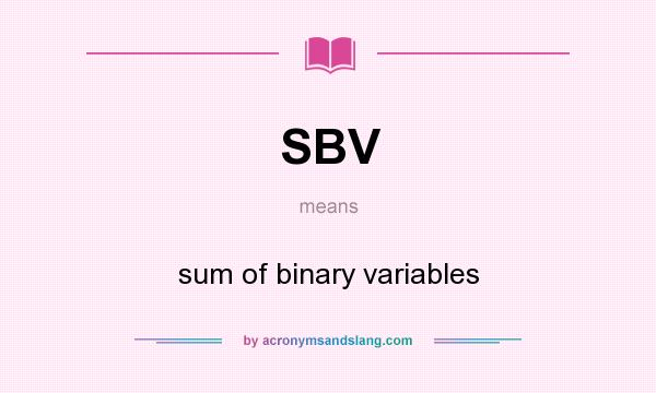 What does SBV mean? It stands for sum of binary variables