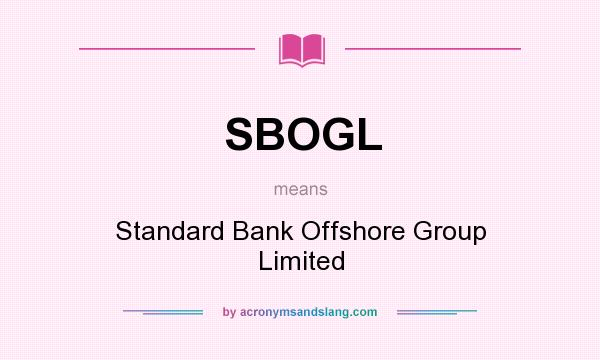 What does SBOGL mean? It stands for Standard Bank Offshore Group Limited