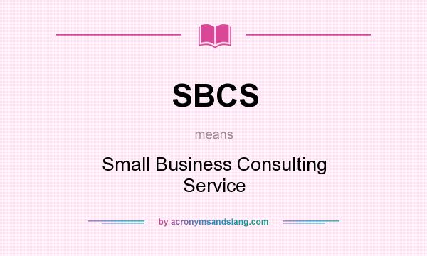 What does SBCS mean? It stands for Small Business Consulting Service