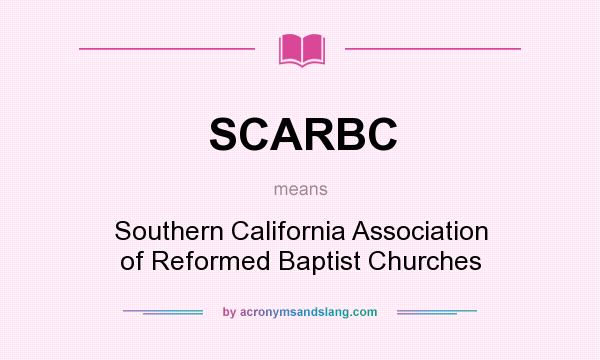 What does SCARBC mean? It stands for Southern California Association of Reformed Baptist Churches
