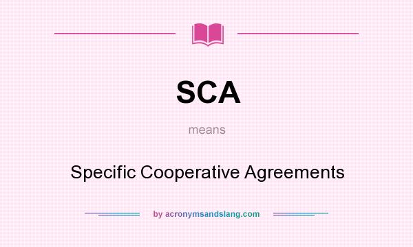 What does SCA mean? It stands for Specific Cooperative Agreements