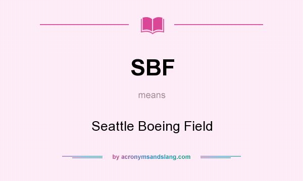 What does SBF mean? It stands for Seattle Boeing Field