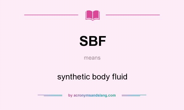 What does SBF mean? It stands for synthetic body fluid
