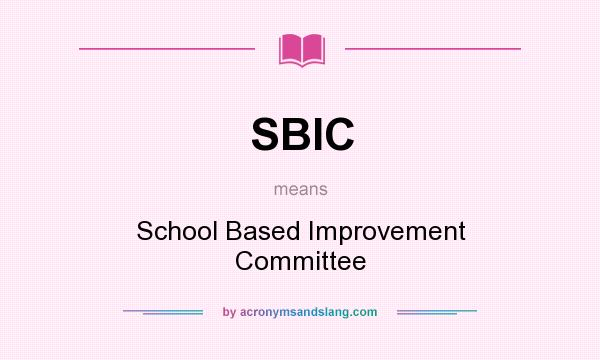 What does SBIC mean? It stands for School Based Improvement Committee