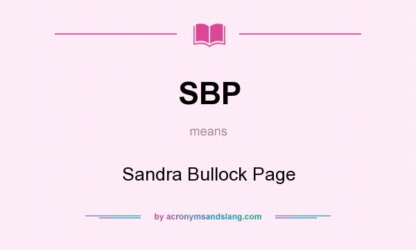 What does SBP mean? It stands for Sandra Bullock Page