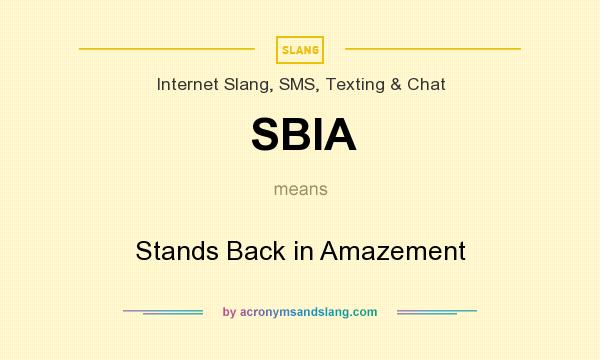 What does SBIA mean? It stands for Stands Back in Amazement