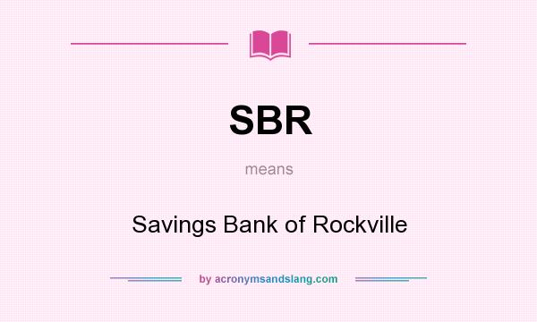 What does SBR mean? It stands for Savings Bank of Rockville