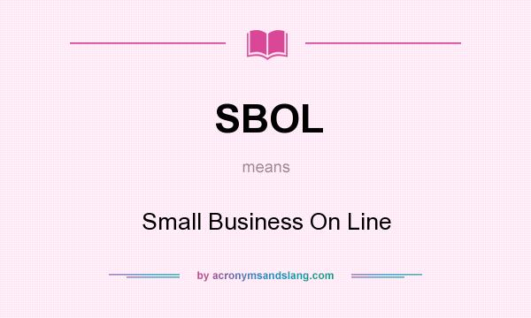 What does SBOL mean? It stands for Small Business On Line