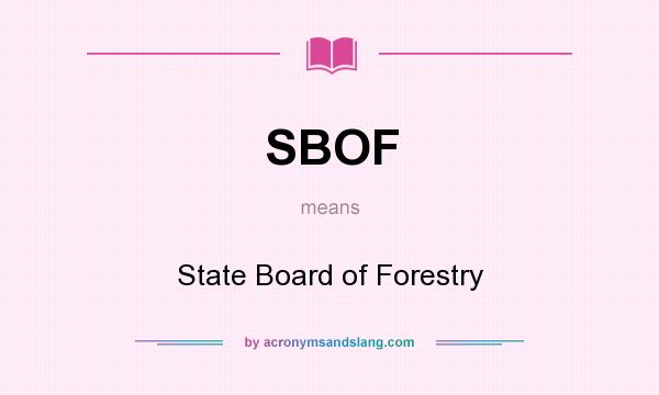 What does SBOF mean? It stands for State Board of Forestry