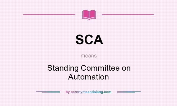 What does SCA mean? It stands for Standing Committee on Automation